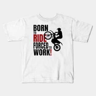 Born to ride, forced to work. Kids T-Shirt